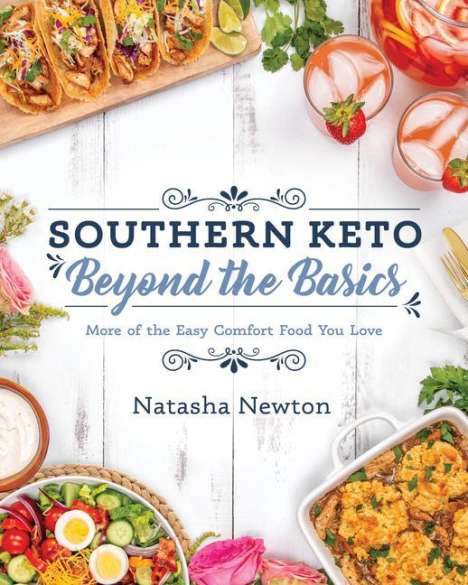 Natasha Newton: Southern Keto: Beyond the Basics: More of the Easy Comfort Food You Love, Buch
