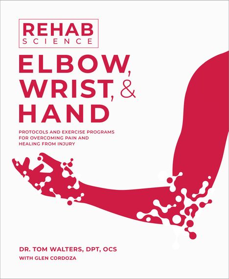 Tom Walters: Rehab Science: Elbow, Wrist, &amp; Hand, Buch