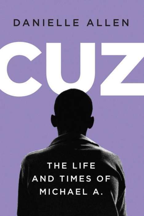 Danielle Allen: Cuz: The Life and Times of Michael A., Buch