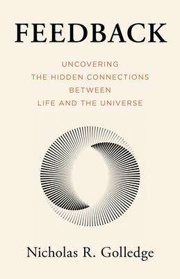 Nicholas Golledge: Feedback: Uncovering the Hidden Connections Between Life and the Universe, Buch