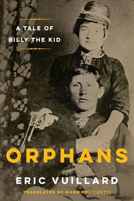 "A Tale of Billy the Kid. The Orphans. Eric Vuillard. Translated by Mark Polizzotti." Historisches Foto, zwei Personen.