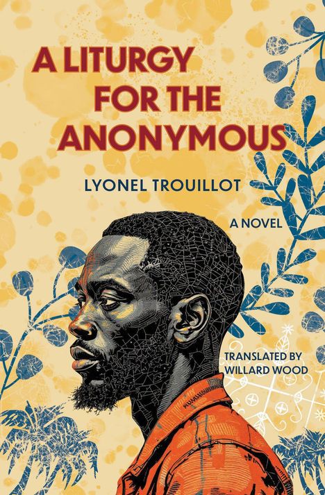 "A Liturgy for the Anonymous" von Lyonel Trouillot, ein Roman, übersetzt von Willard Wood. Illustration eines Mannes.