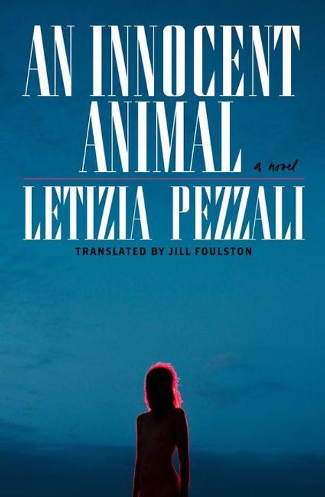 "An Innocent Animal", "Letizia Pezzali", "a novel", "Translated by Jill Foulston". Silhouette vor blauem Himmel.
