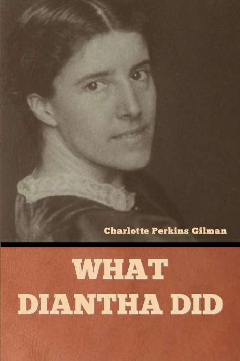 Charlotte Perkins Gilman: What Diantha Did, Buch