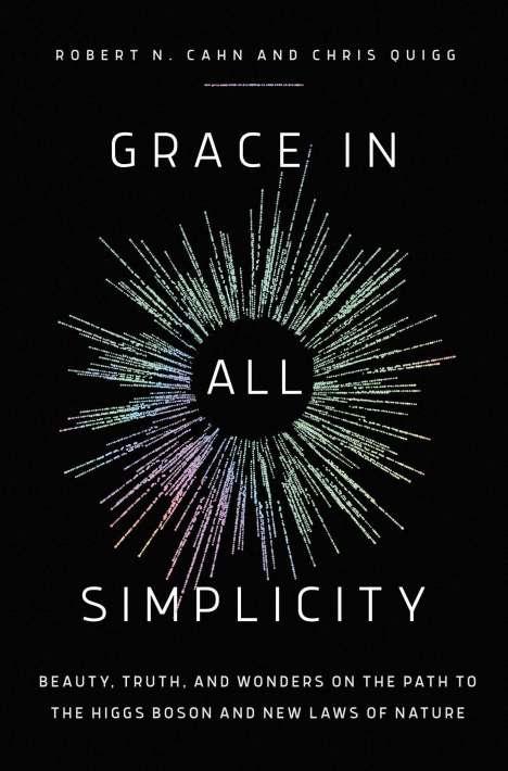 Chris Quigg: Grace in All Simplicity: Beauty, Truth, and Wonders in the Path to the Higgs Boson and New Laws of Nature, Buch