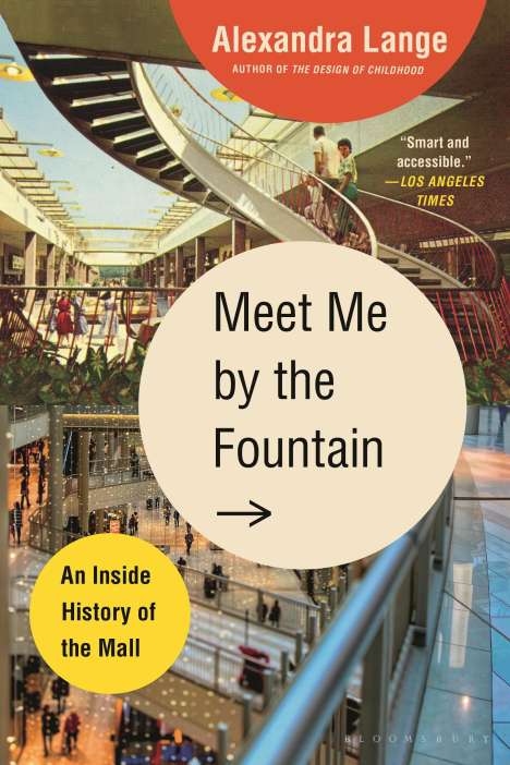 Alexandra Lange: Meet Me by the Fountain: An Inside History of the Mall, Buch