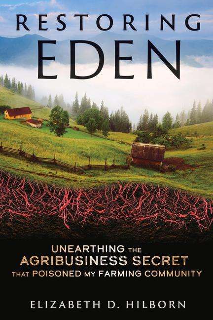 Elizabeth D. Hilborn: Restoring Eden: Unearthing the Agribusiness Secret That Poisoned My Farming Community, Buch