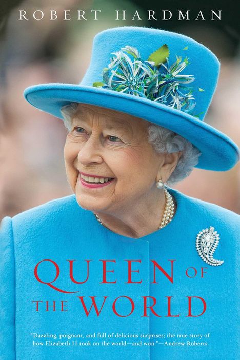 Robert Hardman: Queen of the World: Elizabeth II: Sovereign and Stateswoman, Buch
