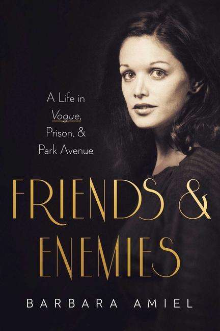Barbara Amiel: Friends and Enemies: A Life in Vogue, Prison, &amp; Park Avenue, Buch