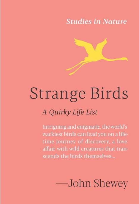Text: "Studies in Nature. Strange Birds. A Quirky Life List." Gelber Vogel, fliegt diagonal nach rechts auf rosa Hintergrund.