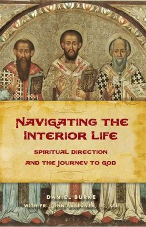 Titel: "Navigating the Interior Life: Spiritual Direction and the Journey to God". Autoren: Daniel Burke, Fr. John Bartunek. Hintergrund: religiöse Ikonen.