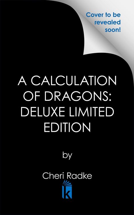„Cover to be revealed soon!“ steht oben rechts. Titel: „A Calculation of Dragons: Deluxe Limited Edition“ von Cheri Radke. Logo unten.