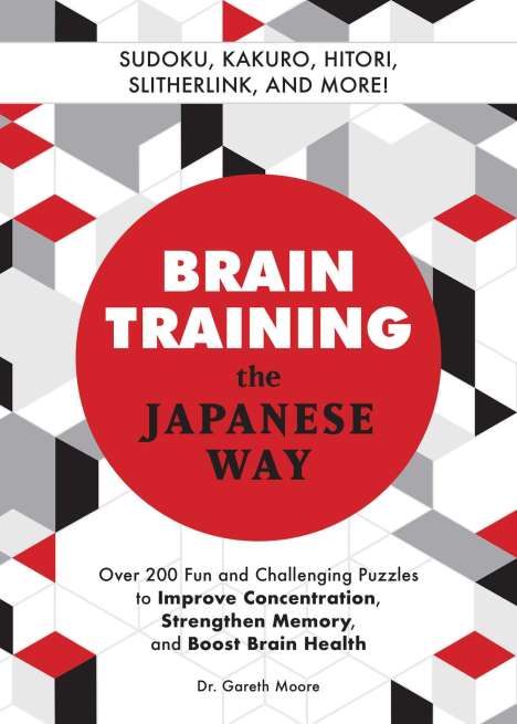 Gareth Moore: Brain Training the Japanese Way: Over 200 Fun and Challenging Puzzles to Improve Concentration, Strengthen Memory, and Boost Brain Health, Buch
