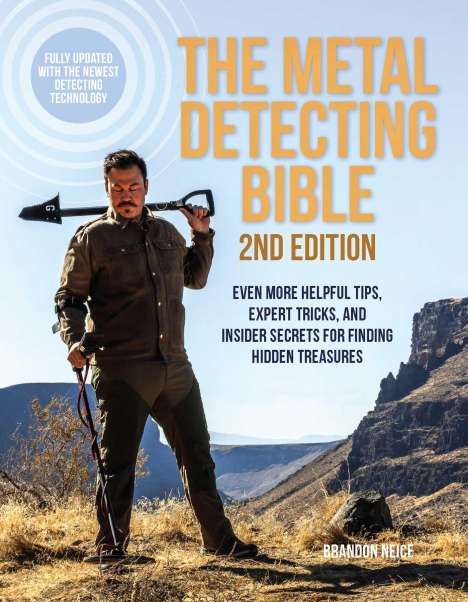 Brandon Neice: The Metal Detecting Bible, 2nd Edition: Even More Helpful Tips, Expert Tricks, and Insider Secrets for Finding Hidden Treasures (Fully Updated with th, Buch