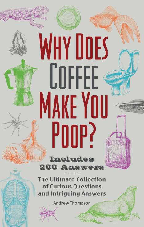 Andrew Thompson: Why Does Coffee Make You Poop?: The Ultimate Collection of Curious Questions and Intriguing Answers, Buch