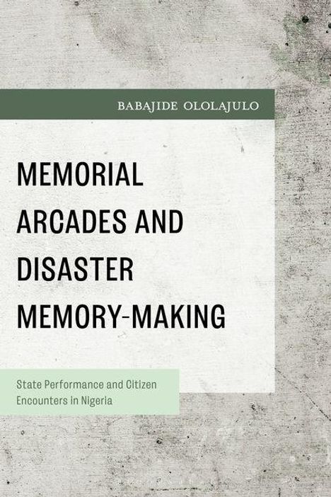 Oben steht "BABAJIDE OLOLAJULO". Groß, zentriert: "MEMORIAL ARCADES AND DISASTER MEMORY-MAKING". Unten kleiner Text. Rustikale, minimalistische Gestaltung.