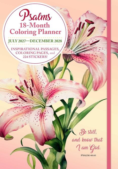 Text: "Psalms 18-Month Coloring Planner", "July 2027—December 2028", "Be still, and know that I am God. Psalm 46:10".  

Illustration: Rosa Lilien auf grünem Stiel vor einem blassrosa Hintergrund.