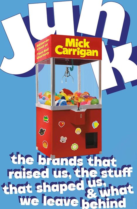 Text: „Mick Carrigan“, „Editor-in-Chief of Taco Bell Quarterly“, „the brands that raised us, the stuff that shaped us & what we leave behind“. Zu sehen ist eine rote Greifautomaten-Illustration mit bunten Spielsachen.
