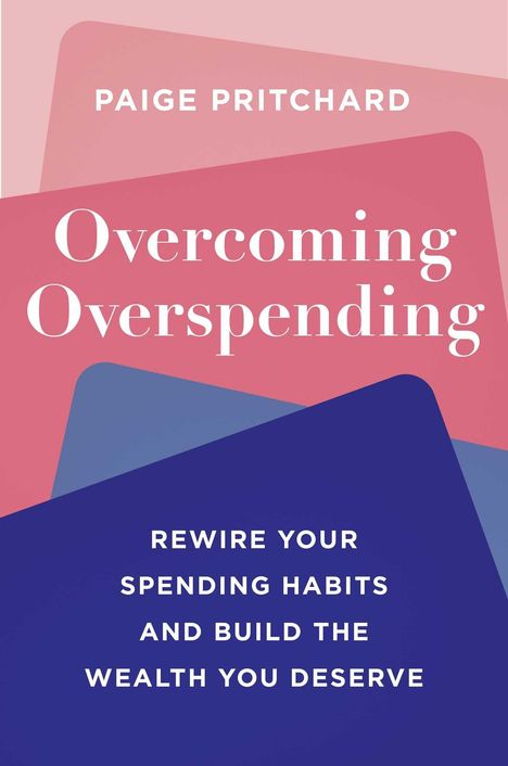 PAIGE PRITCHARD, Overcoming Overspending, Rewire Your Spending Habits and Build the Wealth You Deserve; Farben: Rosa, Blau.