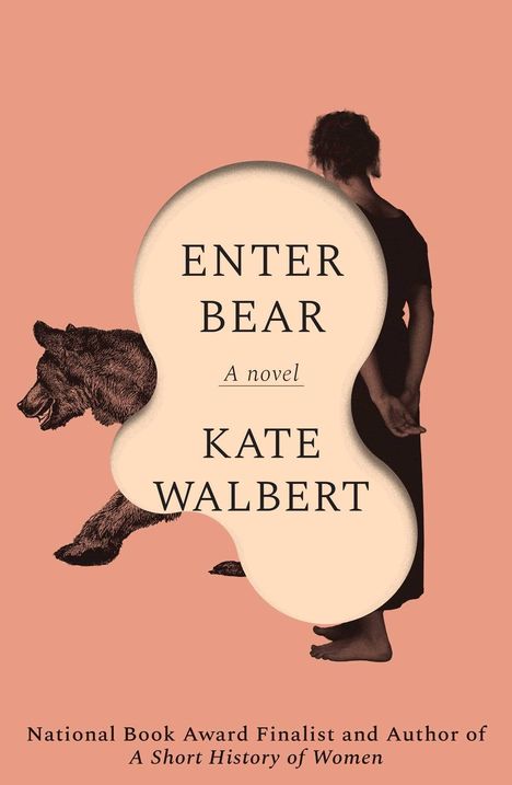 „ENTER BEAR“, „A novel“, „KATE WALBERT“. Illustration einer Frau neben einem Bären auf rosa Hintergrund.