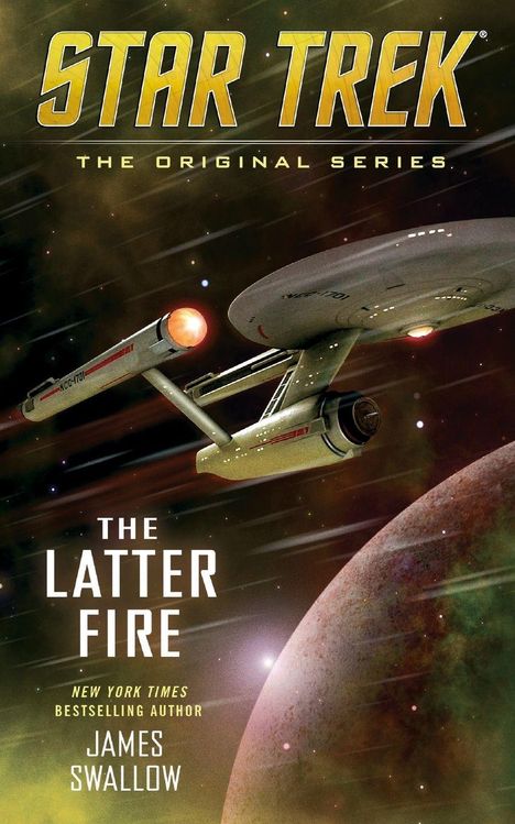 "STAR TREK: THE ORIGINAL SERIES. THE LATTER FIRE. JAMES SWALLOW. Abbildung eines Raumschiffs im All, nahe einem Planeten."
