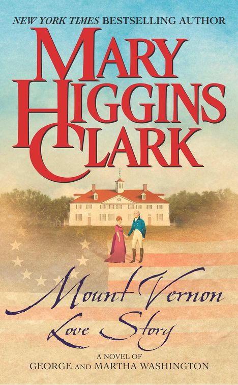 "Mary Higgins Clark. Mount Vernon Love Story. A Novel of George and Martha Washington." Eine malerische Darstellung von Mount Vernon.