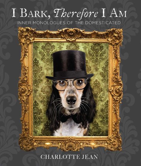 Der Text oben lautet „I Bark, Therefore I Am: Inner Monologues of the Domesticated“ von CJ Rose. Das Bild zeigt ein Hundeporträt.
