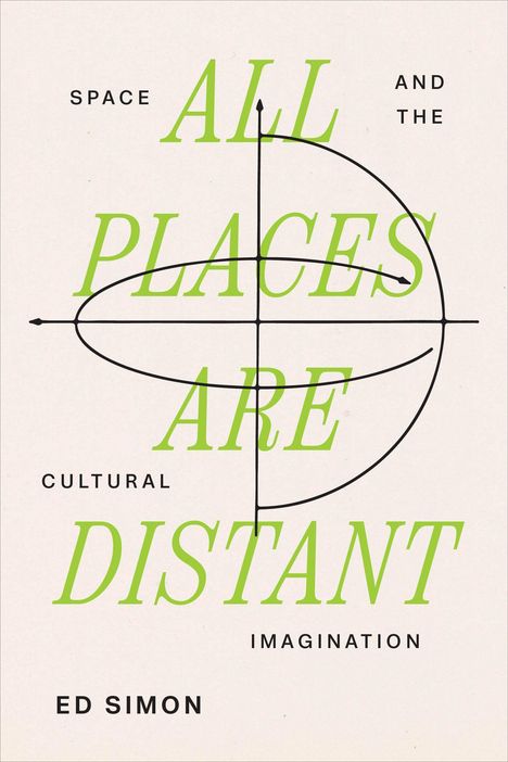 „All Places Are Distant“ in großer grüner Schrift, mit Linien und Kreisen, darunter „Ed Simon“ in Schwarz.