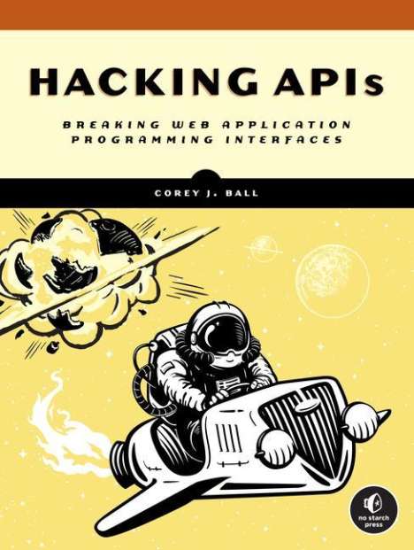 Corey J. Ball: Hacking APIs, Buch