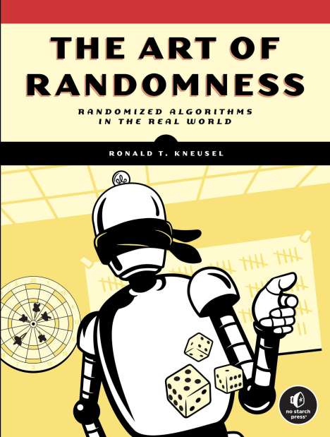 Ronald T. Kneusel: The Art of Randomness: Using Randomized Algorithms in the Real-World, Buch