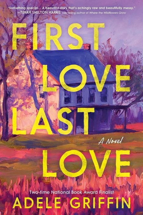 „FIRST LOVE LAST LOVE“, Titel und Autorin Adele Griffin sind auffällig. Illustration eines Hauses in lebendigen Farben.