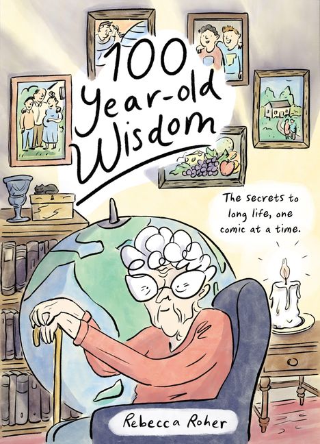 "100 Year-old Wisdom"; "The secrets to long life, one comic at a time."; "Rebecca Roher." Eine alte Dame auf einem Globus.