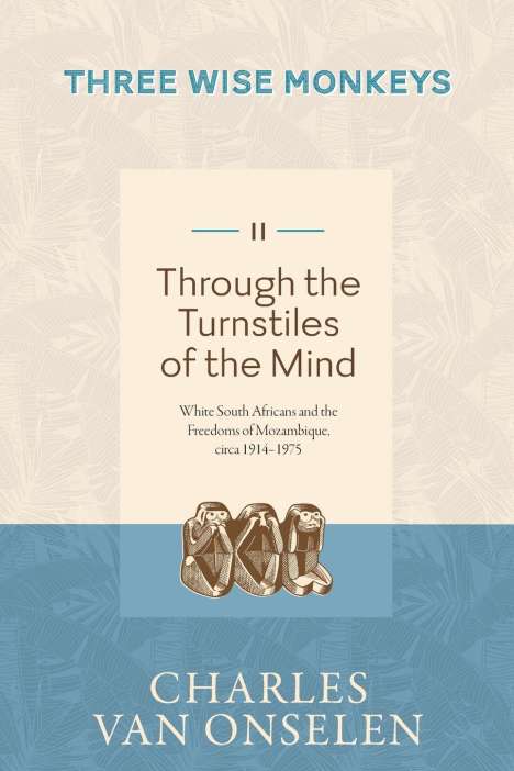 Charles Van Onselen: THROUGH THE TURNSTILES OF THE MIND - Volume 2/Three Wise Monkeys, Buch
