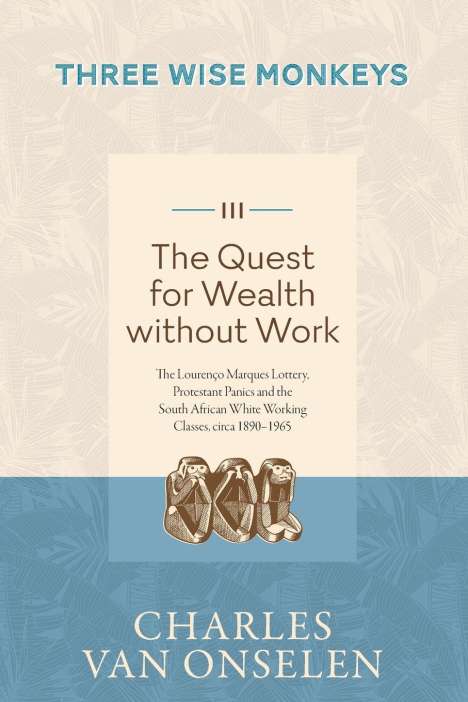 Charles Van Onselen: THE QUEST FOR WEALTH WITHOUT WORK - Volume 3/Three Wise Monkeys, Buch