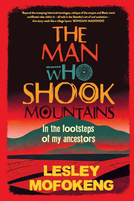 Lesley Mofokeng: THE MAN WHO SHOOK THE MOUNTAINS - In the footsteps of my ancestors, Buch