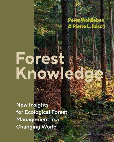 „Forest Knowledge“, Autoren: Peter Wohlleben & Pierre L. Ibisch. Waldlandschaft mit Bäumen und Licht im Hintergrund.