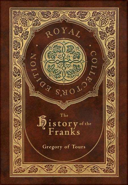 Gregory Of Tours: The History of the Franks (Royal Collector's Edition) (Case Laminate Hardcover with Jacket), Buch