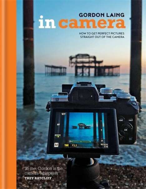 Gordon Laing: In Camera: Perfect Pictures Straight Out of the Camera, Buch