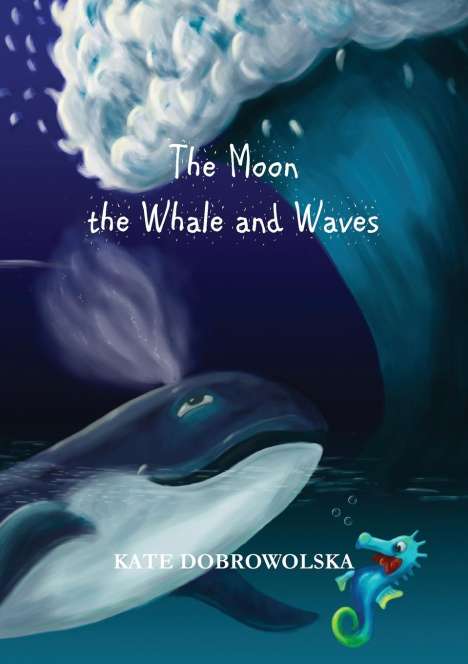 Kate Dobrowolska: Dobrowolska, K: Moon the Whale and Waves, Buch