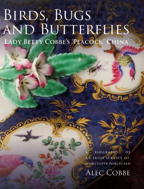 Alec Cobbe: Birds, Bugs and Butterflies: Lady Betty Cobbe's 'Peacock' China, Buch