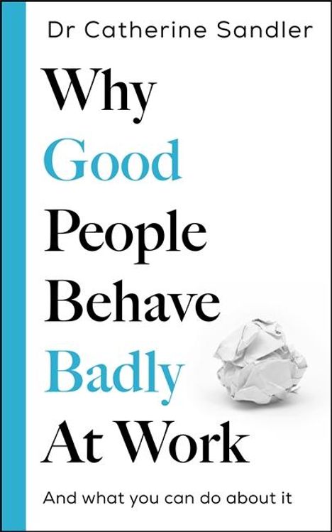 Dr Catherine Sandler: Why Good People Behave Badly At Work. Ein zerknülltes Papier unten rechts.
