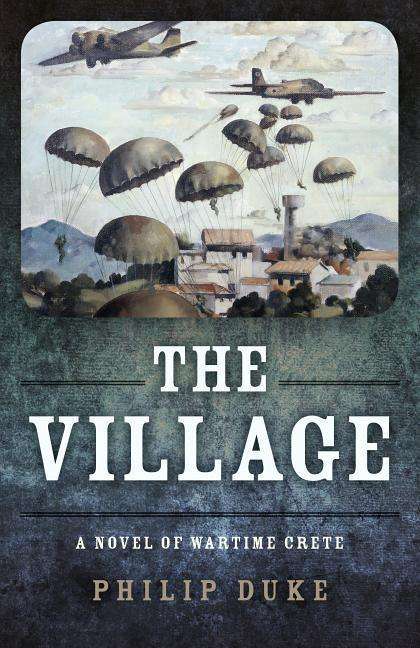 Philip Duke: The Village: A Novel of Wartime Crete, Buch