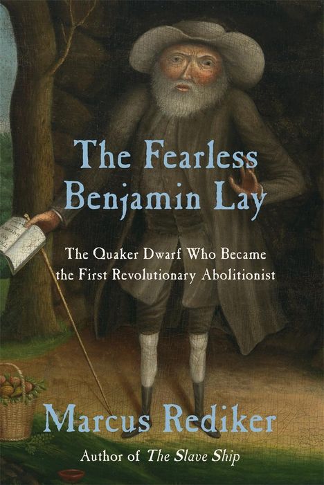Marcus Rediker: The Fearless Benjamin Lay, Buch