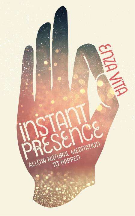 Enza Vita: Instant Presence: Allow Natural Meditation to Happen, Buch