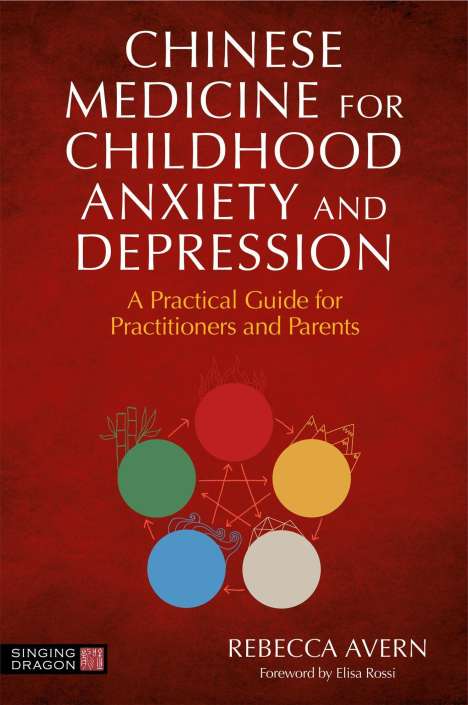 Rebecca Avern: Chinese Medicine for Childhood Anxiety and Depression, Buch