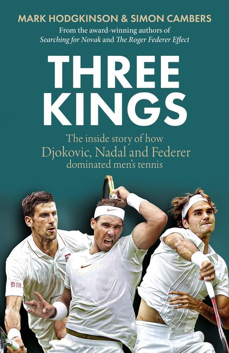 "Simon Cambers: THREE KINGS. Die Geschichte, wie Djokovic, Nadal und Federer das Herrentennis dominierten." Drei Tennisspieler in Aktion.