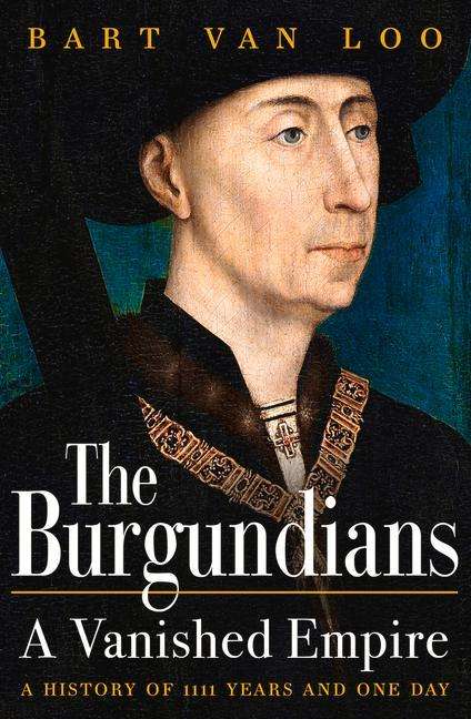 Bart Van Loo: Burgundians: A Vanished Empire, Buch
