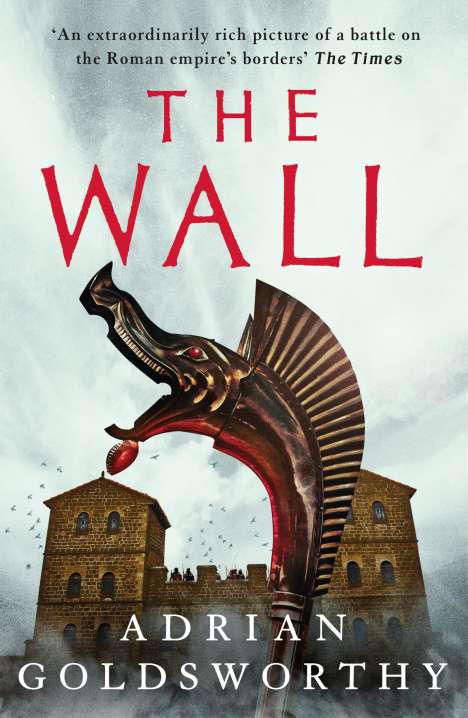 Adrian Goldsworthy (ancient world historian and novelist, UK): The Wall, Buch