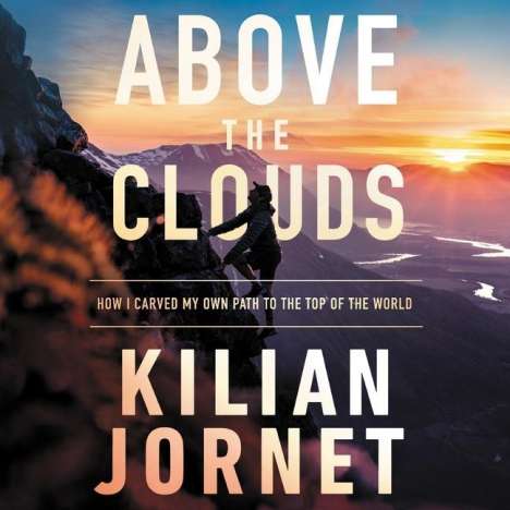 Kilian Jornet: Above the Clouds: How I Carved My Own Path to the Top of the World, MP3-CD
