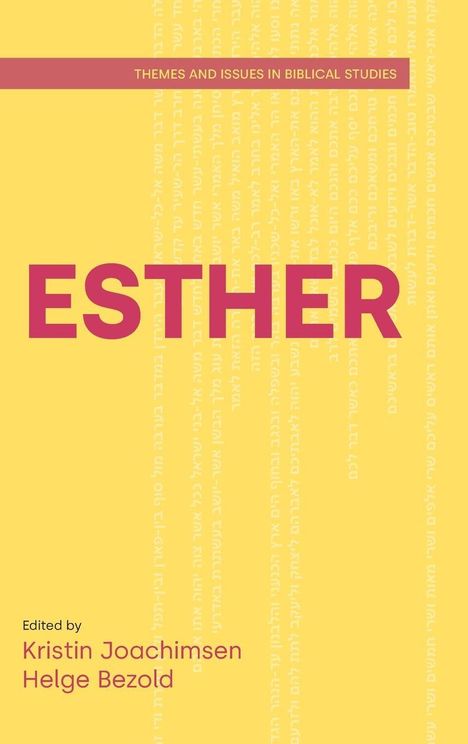 Titel: ESTHER. Untertitel: Themes and Issues in Biblical Studies. Herausgeber: Kristin Joachimsen, Helge Bezold. Gelber Hintergrund.